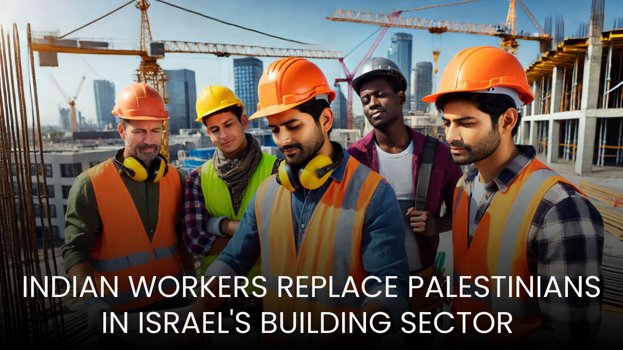 Indian workers replace Palestinians in Israel's building sector